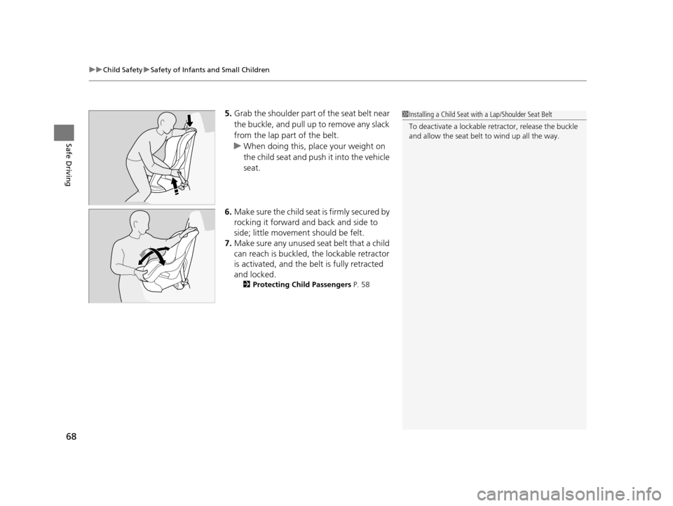 HONDA PILOT 2016 3.G Repair Manual uuChild Safety uSafety of Infants and Small Children
68
Safe Driving
5. Grab the shoulder part of the seat belt near
the buckle, and pull up to remove any slack
from the lap part of the belt.
u When HONDA PILOT 2016 3.G Repair Manual uuChild Safety uSafety of Infants and Small Children
68
Safe Driving
5. Grab the shoulder part of the seat belt near
the buckle, and pull up to remove any slack
from the lap part of the belt.
u When