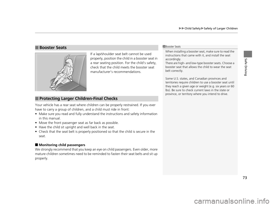 HONDA PILOT 2016 3.G Manual PDF 73
uuChild Safety uSafety of Larger Children
Safe DrivingIf a lap/shoulder seat belt cannot be used
properly, position the child in a booster seat in
a rear seating position. For the child’s safe HONDA PILOT 2016 3.G Manual PDF 73
uuChild Safety uSafety of Larger Children
Safe DrivingIf a lap/shoulder seat belt cannot be used
properly, position the child in a booster seat in
a rear seating position. For the child’s safe