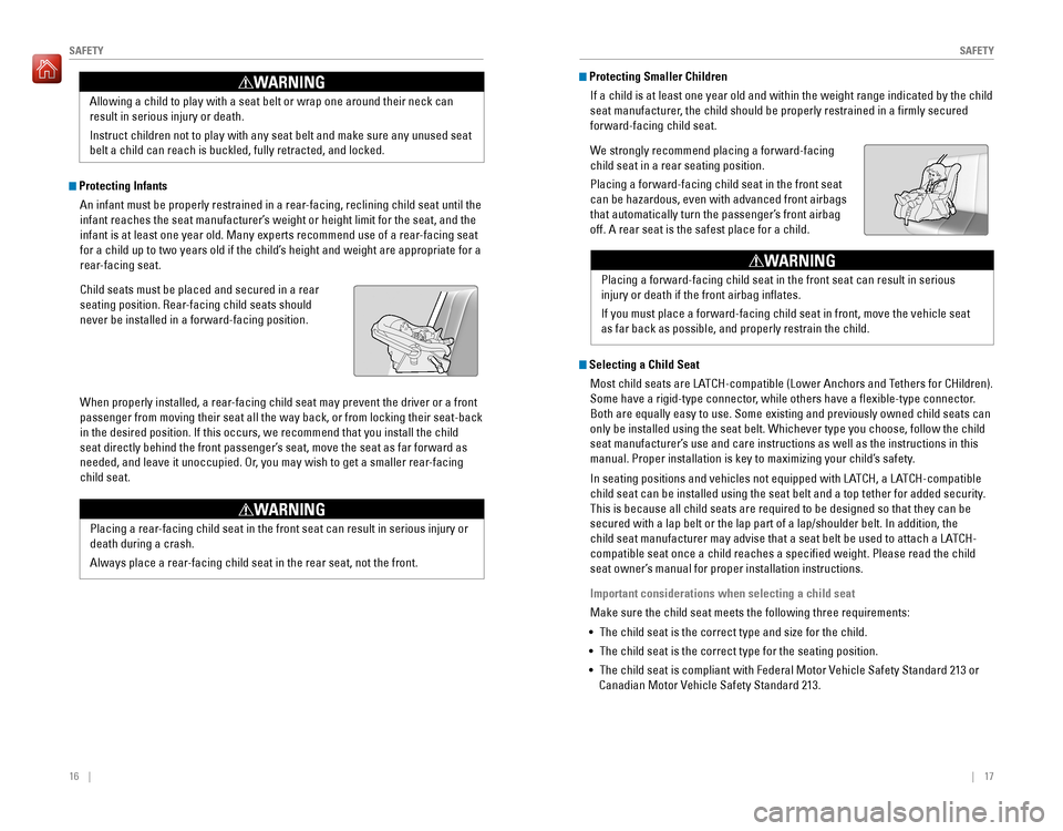 HONDA PILOT 2016 3.G Quick Guide 16 || 17
SAFETYSAFETY
Protecting Infants
An infant must be properly restrained in a rear-facing, reclining child seat until the
infant reaches the seat manufacturer’s weight or height HONDA PILOT 2016 3.G Quick Guide 16 || 17
SAFETYSAFETY
Protecting Infants
An infant must be properly restrained in a rear-facing, reclining child seat until the
infant reaches the seat manufacturer’s weight or height
