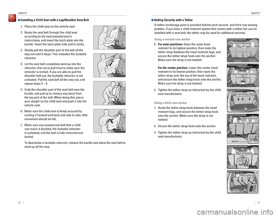HONDA PILOT 2016 3.G Quick Guide 20 || 21
SAFETYSAFETY
Installing a Child Seat with a Lap/Shoulder Seat Belt
1. Place the child seat on the vehicle seat.
2. Route the seat belt through the child seat
according to the s HONDA PILOT 2016 3.G Quick Guide 20 || 21
SAFETYSAFETY
Installing a Child Seat with a Lap/Shoulder Seat Belt
1. Place the child seat on the vehicle seat.
2. Route the seat belt through the child seat
according to the s