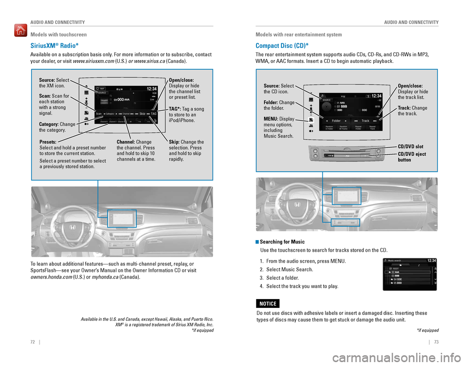 HONDA PILOT 2016 3.G Quick Guide 72 || 73
AUDIO AND CONNECTIVITY
AUDIO AND CONNECTIVITY
Open/close:
Display or hide
the channel list
or preset list.
Models with touchscreen
SiriusXM® Radio*
Available on a subscriptio HONDA PILOT 2016 3.G Quick Guide 72 || 73
AUDIO AND CONNECTIVITY
AUDIO AND CONNECTIVITY
Open/close:
Display or hide
the channel list
or preset list.
Models with touchscreen
SiriusXM® Radio*
Available on a subscriptio