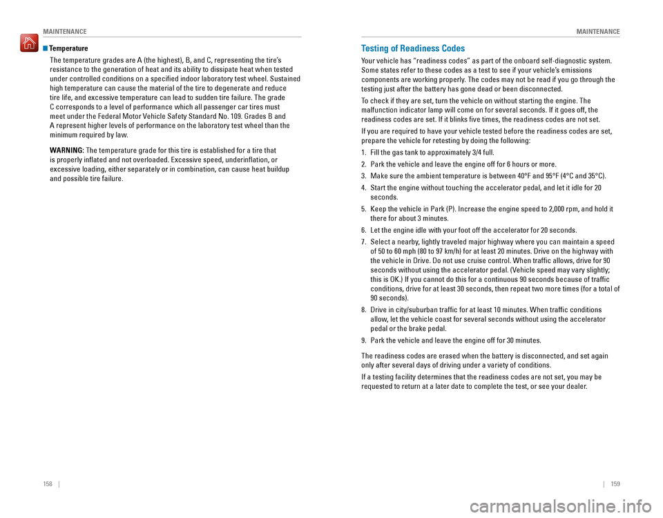HONDA PILOT 2016 3.G Quick Guide 158    ||    159
       MAINTENANCE
MAINTENANCE
 Temperature
The temperature grades are A (the highest), B, and C, representing the\
 tire’s 
resistance to the generation of heat and its ability to 