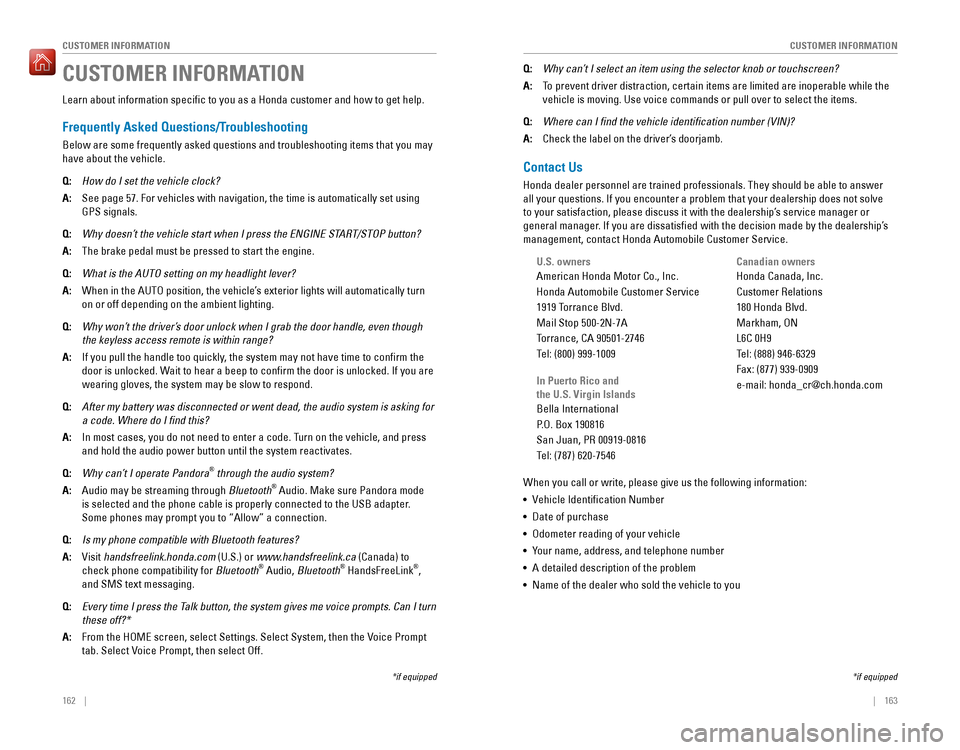 HONDA PILOT 2016 3.G Quick Guide 162    ||    163
       CUSTOMER INFORMATION
CUSTOMER INFORMATION
Learn about information specific to you as a Honda customer and how to\
 get help.
Frequently Asked Questions/Troubleshooting
Below ar