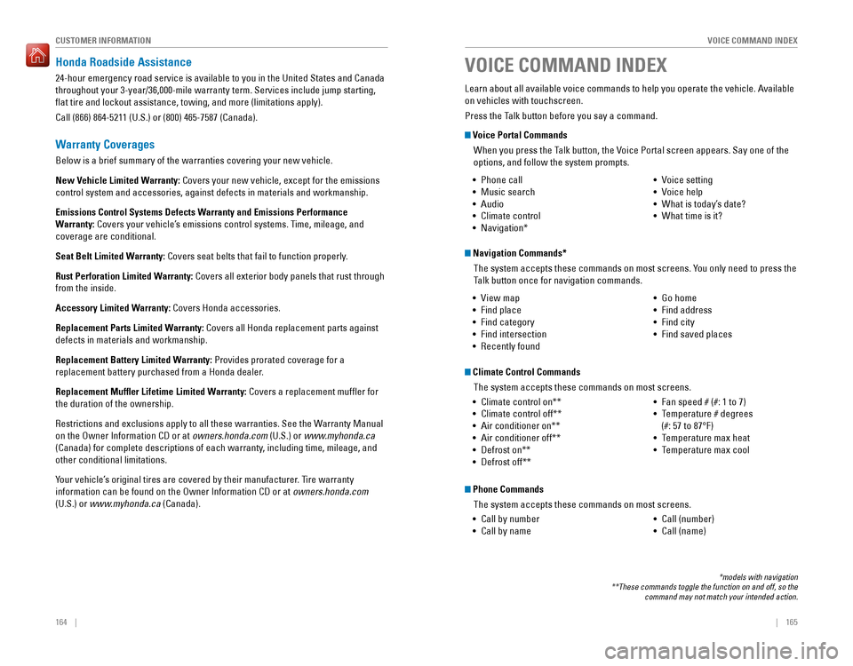 HONDA PILOT 2016 3.G Quick Guide 164    ||    165
       VOICE COMMAND INDEX
CUSTOMER INFORMATION
Honda Roadside Assistance
24-hour emergency road service is available to you in the United States \
and Canada 
throughout your 3-year/