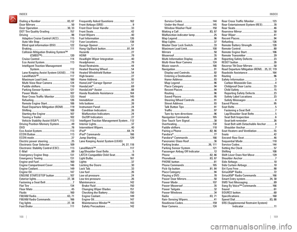 HONDA PILOT 2016 3.G Quick Guide 168    ||    169
       INDEX
INDEX
Dialing a Number .......................................83, 87
Door Mirrors .....................................................50
Door Operation .................