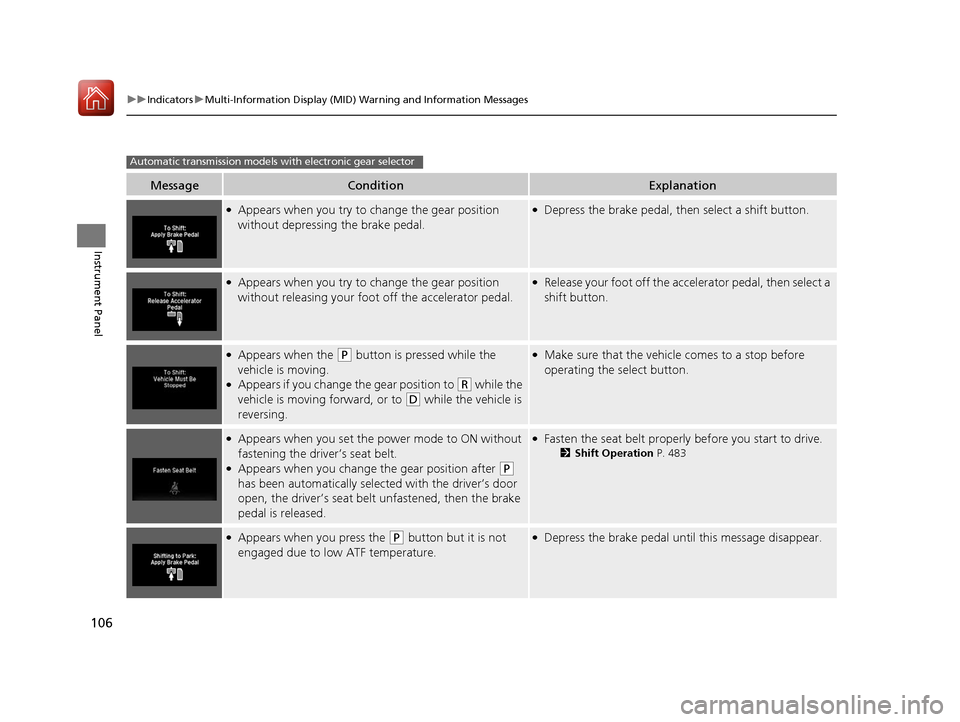 HONDA PILOT 2017 3.G Owners Manual 106
uuIndicators uMulti-Information Display (MID) Warning and Information Messages
Instrument Panel
MessageConditionExplanation
●Appears when you try to ch ange the gear position
without depressing HONDA PILOT 2017 3.G Owners Manual 106
uuIndicators uMulti-Information Display (MID) Warning and Information Messages
Instrument Panel
MessageConditionExplanation
●Appears when you try to ch ange the gear position
without depressing