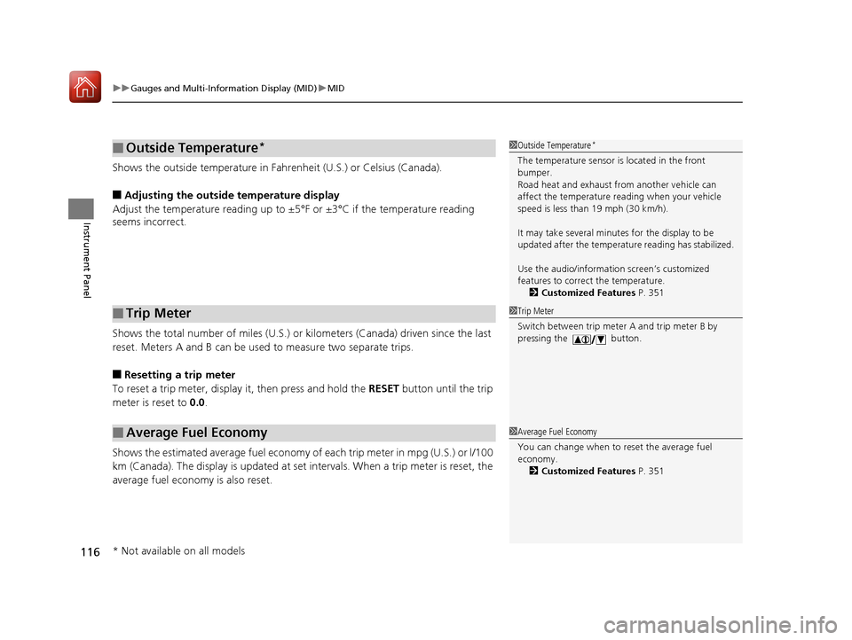 HONDA PILOT 2017 3.G Service Manual uuGauges and Multi-Information Display (MID) uMID
116
Instrument Panel
Shows the outside temperature in Fahr enheit (U.S.) or Celsius (Canada).
■Adjusting the outside temperature display
Adjust the 