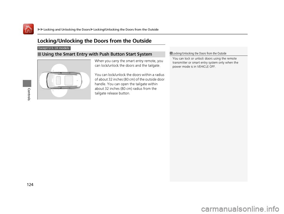HONDA PILOT 2017 3.G Owners Manual 124
uuLocking and Unlocking the Doors uLocking/Unlocking the Doors from the Outside
Controls
Locking/Unlocking the Doors from the Outside
When you carry the smart entry remote, you
can lock/unlock t HONDA PILOT 2017 3.G Owners Manual 124
uuLocking and Unlocking the Doors uLocking/Unlocking the Doors from the Outside
Controls
Locking/Unlocking the Doors from the Outside
When you carry the smart entry remote, you
can lock/unlock t