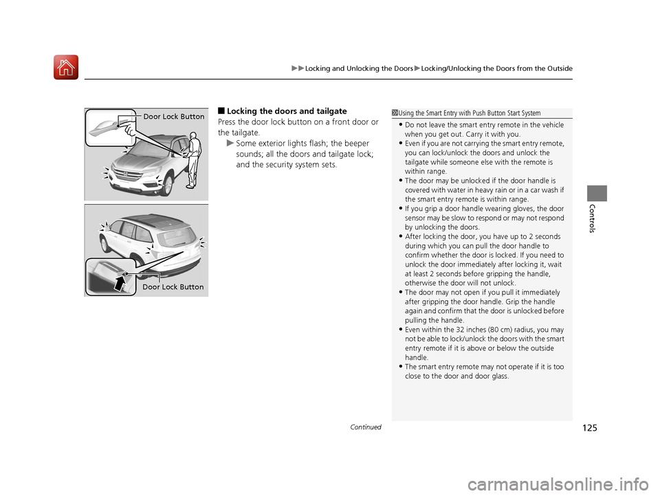 HONDA PILOT 2017 3.G Owners Manual Continued125
uuLocking and Unlocking the Doors uLocking/Unlocking the Doors from the Outside
Controls
■Locking the doors and tailgate
Press the door lock button on a front door or
the tailgate. u S HONDA PILOT 2017 3.G Owners Manual Continued125
uuLocking and Unlocking the Doors uLocking/Unlocking the Doors from the Outside
Controls
■Locking the doors and tailgate
Press the door lock button on a front door or
the tailgate. u S