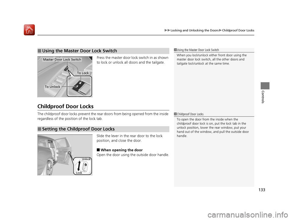 HONDA PILOT 2017 3.G Owners Manual 133
uuLocking and Unlocking the Doors uChildproof Door Locks
Controls
Press the master door lo ck switch in as shown
to lock or unlock all doors and the tailgate.
Childproof Door Locks
The childproof HONDA PILOT 2017 3.G Owners Manual 133
uuLocking and Unlocking the Doors uChildproof Door Locks
Controls
Press the master door lo ck switch in as shown
to lock or unlock all doors and the tailgate.
Childproof Door Locks
The childproof