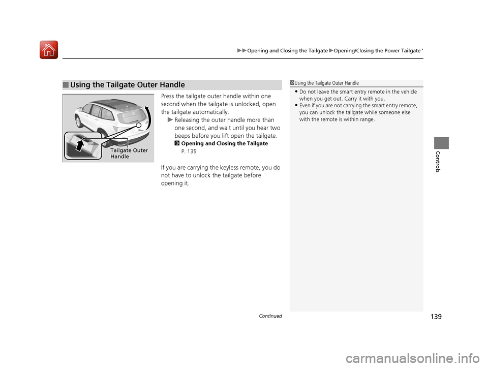 HONDA PILOT 2017 3.G Owners Manual Continued139
uuOpening and Closing the Tailgate uOpening/Closing the Power Tailgate*
Controls
Press the tailgate oute r handle within one
second when the tailgat e is unlocked, open
the tailgate aut HONDA PILOT 2017 3.G Owners Manual Continued139
uuOpening and Closing the Tailgate uOpening/Closing the Power Tailgate*
Controls
Press the tailgate oute r handle within one
second when the tailgat e is unlocked, open
the tailgate aut