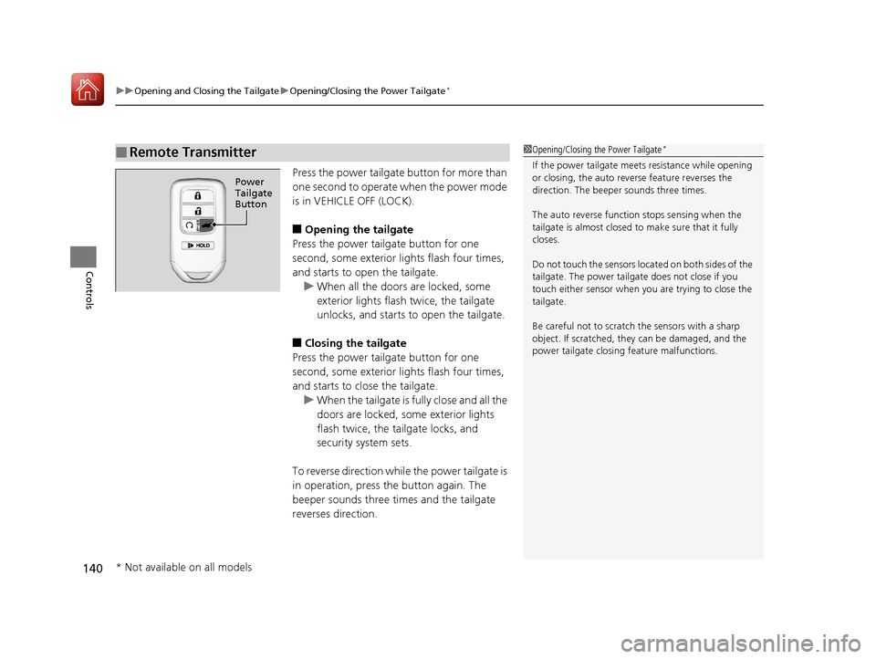 HONDA PILOT 2017 3.G Owners Manual uuOpening and Closing the Tailgate uOpening/Closing the Power Tailgate*
140
Controls
Press the power tailgate button for more than
one second to operate when the power mode
is in VEHICLE OFF (LOCK). HONDA PILOT 2017 3.G Owners Manual uuOpening and Closing the Tailgate uOpening/Closing the Power Tailgate*
140
Controls
Press the power tailgate button for more than
one second to operate when the power mode
is in VEHICLE OFF (LOCK).
