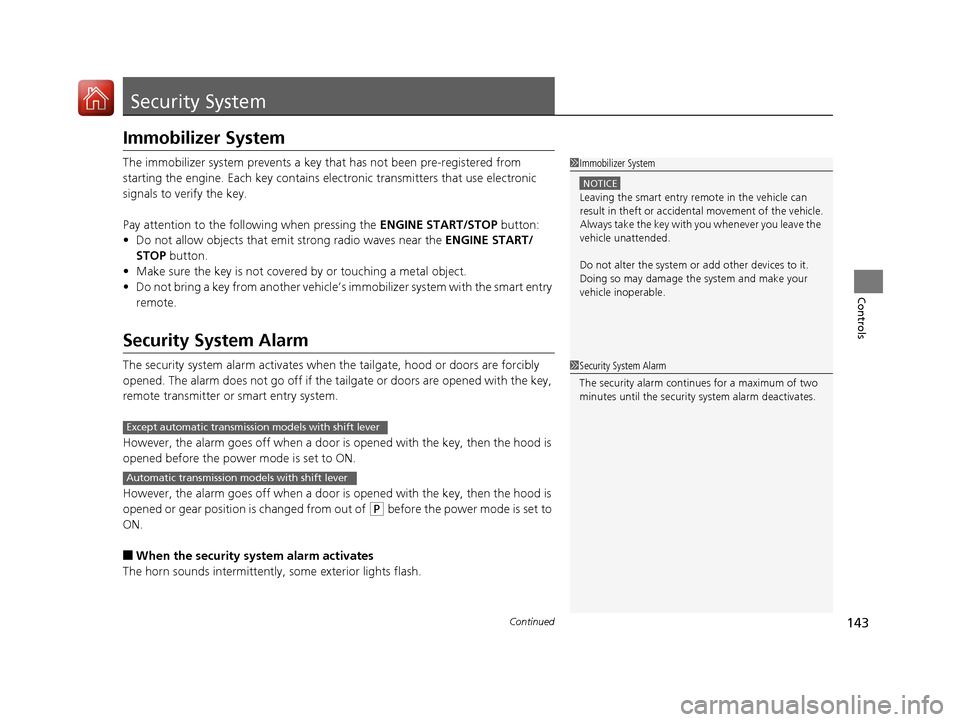 HONDA PILOT 2017 3.G Owners Manual 143Continued
Controls
Security System
Immobilizer System
The immobilizer system prevents a key that has not been pre-registered from
starting the engine. Each key contains electronic transmitters th HONDA PILOT 2017 3.G Owners Manual 143Continued
Controls
Security System
Immobilizer System
The immobilizer system prevents a key that has not been pre-registered from
starting the engine. Each key contains electronic transmitters th