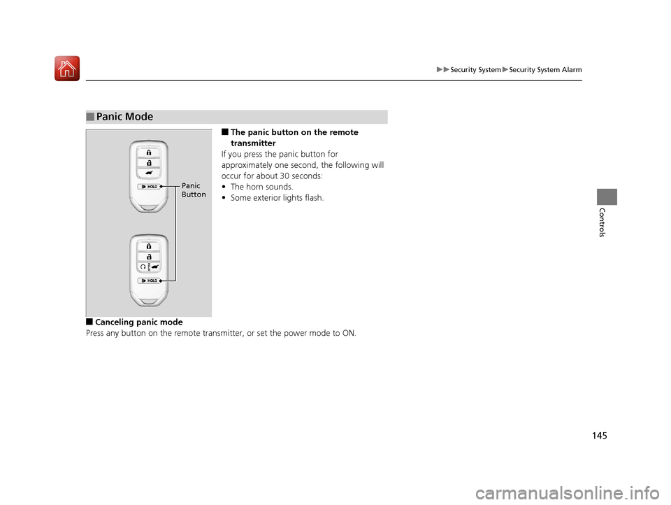 HONDA PILOT 2017 3.G Owners Manual 145
uuSecurity System uSecurity System Alarm
Controls
■The panic button  on the remote 
transmitter
If you press the panic button for 
approximately one second, the following will 
occur for about 3