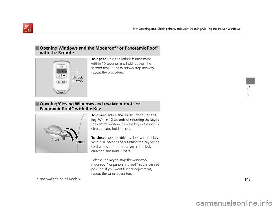HONDA PILOT 2017 3.G Owners Manual 147
uuOpening and Closing the Windows uOpening/Closing the Power Windows
Controls
To open: Press the unlock button twice
within 10 seconds and hold it down the
second time. If the windows stop midw HONDA PILOT 2017 3.G Owners Manual 147
uuOpening and Closing the Windows uOpening/Closing the Power Windows
Controls
To open: Press the unlock button twice
within 10 seconds and hold it down the
second time. If the windows stop midw