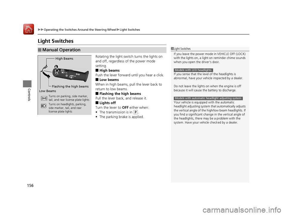 HONDA PILOT 2017 3.G Owners Manual 156
uuOperating the Switches Around the Steering Wheel uLight Switches
Controls
Light Switches
Rotating the light switch turns the lights on
and off, regardless of the power mode
setting.
■High be HONDA PILOT 2017 3.G Owners Manual 156
uuOperating the Switches Around the Steering Wheel uLight Switches
Controls
Light Switches
Rotating the light switch turns the lights on
and off, regardless of the power mode
setting.
■High be