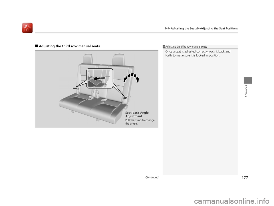 HONDA PILOT 2017 3.G Owners Manual Continued177
uuAdjusting the Seats uAdjusting the Seat Positions
Controls
■Adjusting the third row manual seats1Adjusting the third row manual seats
Once a seat is adjusted co rrectly, rock it back 