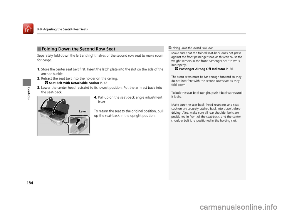 HONDA PILOT 2017 3.G Owners Manual uuAdjusting the Seats uRear Seats
184
Controls
Separately fold down the left and right halves of the second row seat to make room
for cargo.
1. Store the center seat belt first. Insert the latch pl HONDA PILOT 2017 3.G Owners Manual uuAdjusting the Seats uRear Seats
184
Controls
Separately fold down the left and right halves of the second row seat to make room
for cargo.
1. Store the center seat belt first. Insert the latch pl