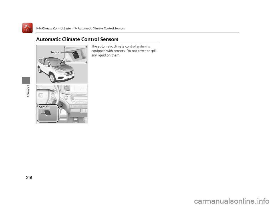 HONDA PILOT 2017 3.G Owners Manual 216
uuClimate Control System*uAutomatic Climate Control Sensors
Controls
Automatic Climate Control Sensors
The automatic climate control system is
equipped with sensors. Do not cover or spill
any li HONDA PILOT 2017 3.G Owners Manual 216
uuClimate Control System*uAutomatic Climate Control Sensors
Controls
Automatic Climate Control Sensors
The automatic climate control system is
equipped with sensors. Do not cover or spill
any li