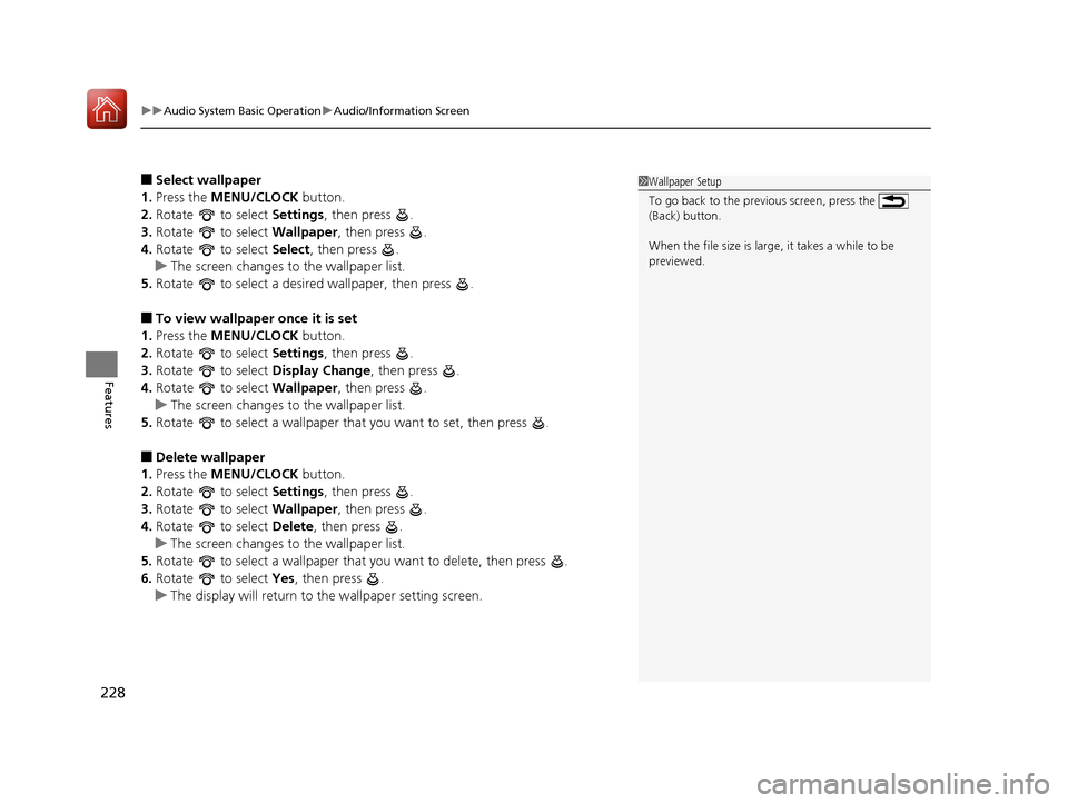 HONDA PILOT 2017 3.G Owners Manual uuAudio System Basic Operation uAudio/Information Screen
228
Features
■Select wallpaper
1. Press the  MENU/CLOCK  button.
2. Rotate   to select  Settings, then press  .
3. Rotate   to select  Wallpa