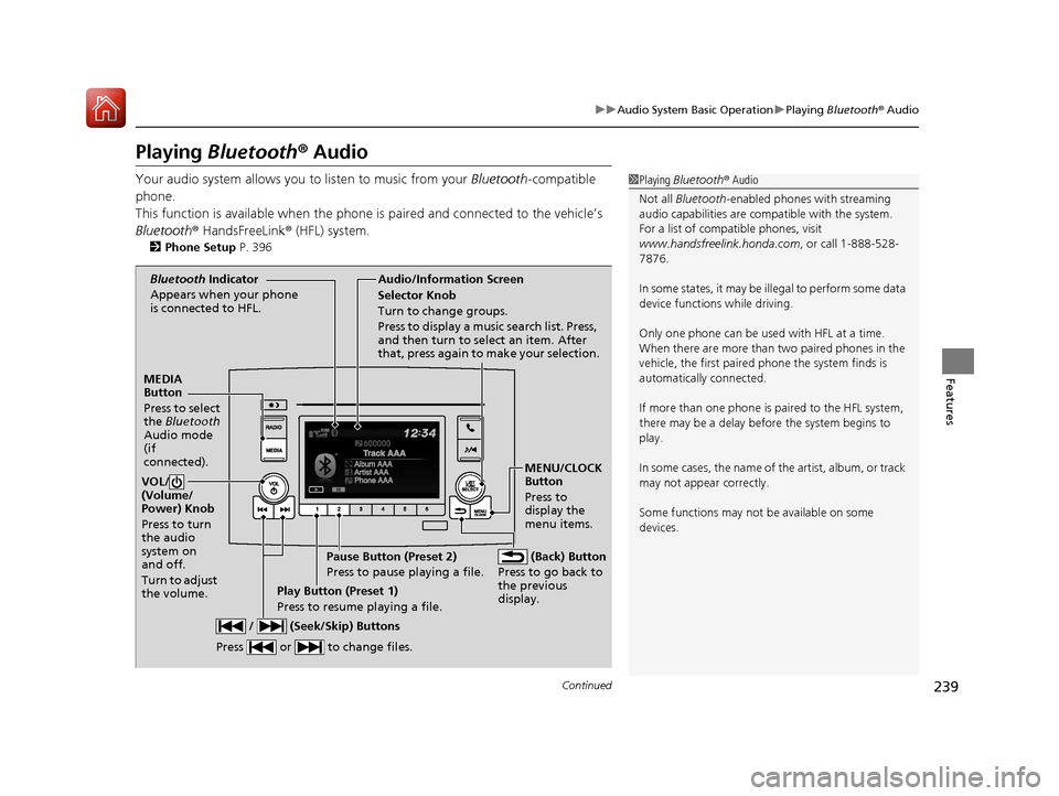 HONDA PILOT 2017 3.G Owners Manual 239
uuAudio System Basic Operation uPlaying Bluetooth ® Audio
Continued
Features
Playing Bluetooth ® Audio
Your audio system allows you to listen to music from your Bluetooth-compatible
phone.
Th HONDA PILOT 2017 3.G Owners Manual 239
uuAudio System Basic Operation uPlaying Bluetooth ® Audio
Continued
Features
Playing Bluetooth ® Audio
Your audio system allows you to listen to music from your Bluetooth-compatible
phone.
Th