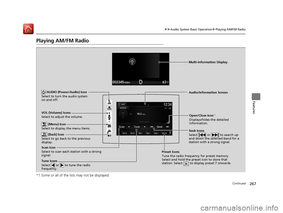 HONDA PILOT 2017 3.G Owners Manual 267
uuAudio System Basic Operation uPlaying AM/FM Radio
Continued
Features
Playing AM/FM Radio
*1:Some or all of the lists may not be displayed.
VOL (Volume) Icons
Select to adjust the volume.
(Back) HONDA PILOT 2017 3.G Owners Manual 267
uuAudio System Basic Operation uPlaying AM/FM Radio
Continued
Features
Playing AM/FM Radio
*1:Some or all of the lists may not be displayed.
VOL (Volume) Icons
Select to adjust the volume.
(Back)