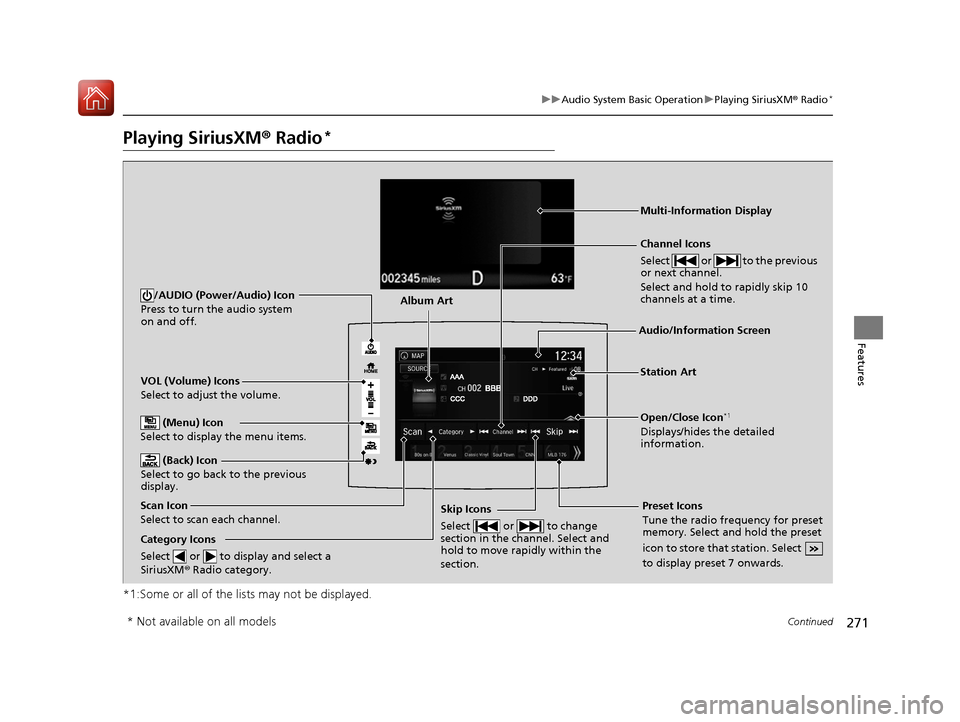 HONDA PILOT 2017 3.G Owners Manual 271
uuAudio System Basic Operation uPlaying SiriusXM ® Radio*
Continued
Features
Playing SiriusXM® Radio*
*1:Some or all of the lists may not be displayed.
VOL (Volume) Icons
Select to adjust the v HONDA PILOT 2017 3.G Owners Manual 271
uuAudio System Basic Operation uPlaying SiriusXM ® Radio*
Continued
Features
Playing SiriusXM® Radio*
*1:Some or all of the lists may not be displayed.
VOL (Volume) Icons
Select to adjust the v