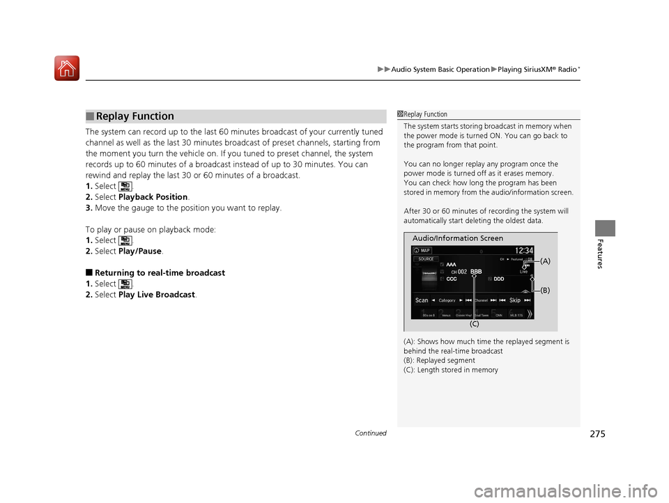 HONDA PILOT 2017 3.G Owners Manual Continued275
uuAudio System Basic Operation uPlaying SiriusXM ® Radio*
Features
The system can record up to the last 60 minutes broadcast of your currently tuned
channel as well as the last 30 minu HONDA PILOT 2017 3.G Owners Manual Continued275
uuAudio System Basic Operation uPlaying SiriusXM ® Radio*
Features
The system can record up to the last 60 minutes broadcast of your currently tuned
channel as well as the last 30 minu
