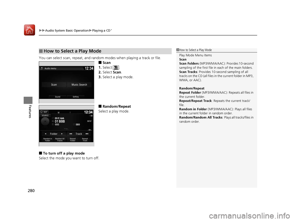 HONDA PILOT 2017 3.G Owners Manual uuAudio System Basic Operation uPlaying a CD*
280
Features
You can select scan, repeat, and random modes when playing a track or file.
■Scan
1. Select .
2. Select Scan.
3. Select a play mode.
■R HONDA PILOT 2017 3.G Owners Manual uuAudio System Basic Operation uPlaying a CD*
280
Features
You can select scan, repeat, and random modes when playing a track or file.
■Scan
1. Select .
2. Select Scan.
3. Select a play mode.
■R