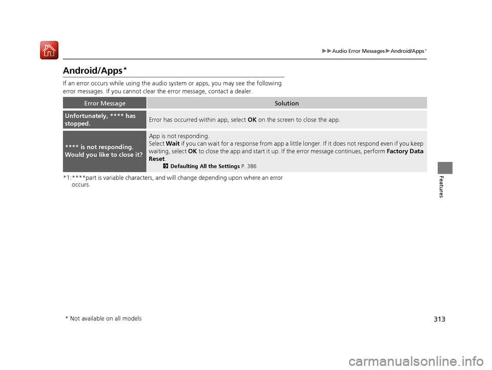 HONDA PILOT 2017 3.G Owners Manual 313
uuAudio Error Messages uAndroid/Apps*
Features
Android/Apps*
If an error occurs  while using the audio system or  apps, you may see the following 
error messages. If you cannot clear the error mes