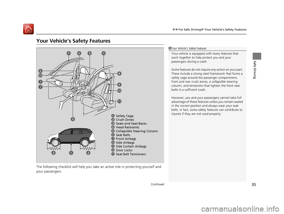 HONDA PILOT 2017 3.G Owners Manual 35
uuFor Safe Driving uYour Vehicle’s Safety Features
Continued
Safe Driving
Your Vehicle’s Safety Features
The following checklist will help you take an active role in protecting yourself and 
yo