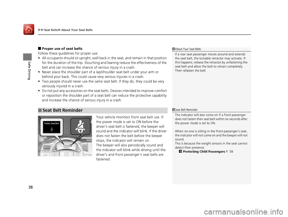 HONDA PILOT 2017 3.G Owners Guide uuSeat Belts uAbout Your Seat Belts
38
Safe Driving
■Proper use of seat belts
Follow these guidelines  for proper use:
• All occupants should sit upright, well back in the seat, and remain in that