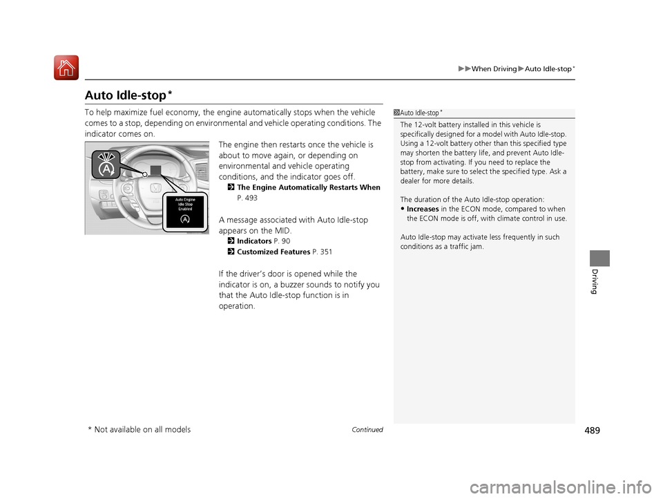 HONDA PILOT 2017 3.G Owners Manual 489
uuWhen Driving uAuto Idle-stop*
Continued
Driving
Auto Idle-stop*
To help maximize fuel economy, the engi ne automatically stops when the vehicle
comes to a stop, depending on environmental and v HONDA PILOT 2017 3.G Owners Manual 489
uuWhen Driving uAuto Idle-stop*
Continued
Driving
Auto Idle-stop*
To help maximize fuel economy, the engi ne automatically stops when the vehicle
comes to a stop, depending on environmental and v