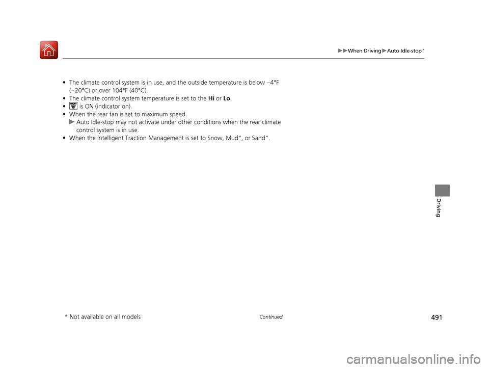 HONDA PILOT 2017 3.G Owners Manual 491
uuWhen Driving uAuto Idle-stop*
Continued
Driving
• The climate control system is in use, and the outside temperature is below −4°F
(−20°C) or over 104°F (40°C).
• The climate contro HONDA PILOT 2017 3.G Owners Manual 491
uuWhen Driving uAuto Idle-stop*
Continued
Driving
• The climate control system is in use, and the outside temperature is below −4°F
(−20°C) or over 104°F (40°C).
• The climate contro
