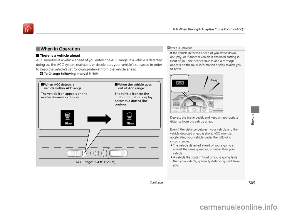 HONDA PILOT 2017 3.G Owners Manual Continued505
uuWhen Driving uAdaptive Cruise Control (ACC)*
Driving
■There is a vehicle ahead
ACC monitors if a vehicle ahead of you enters the ACC range. If a vehicle is detected 
doing so, the ACC