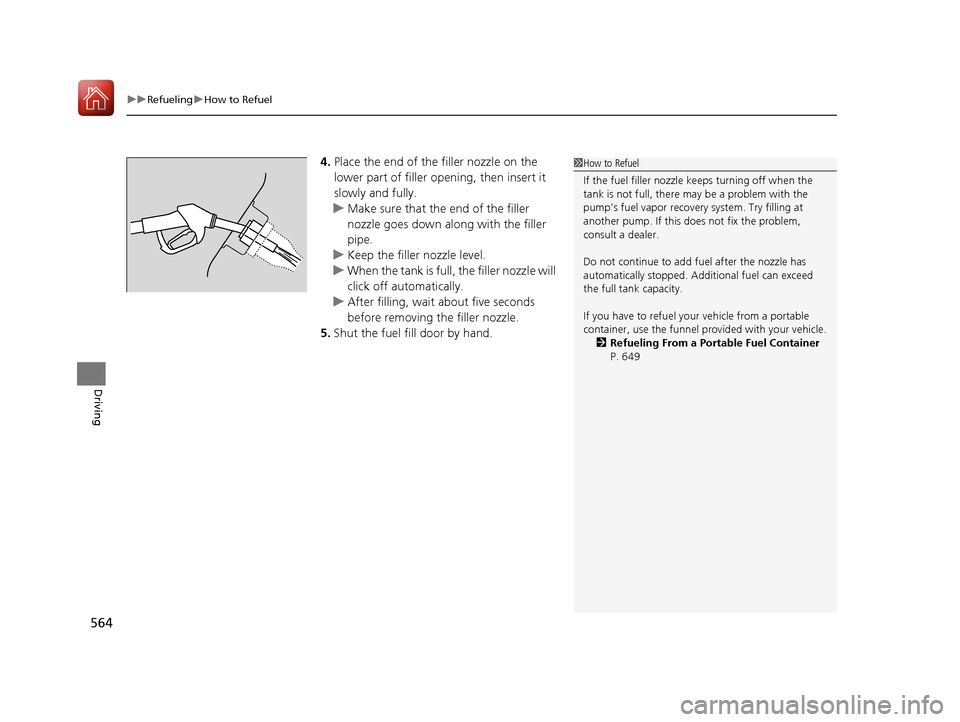 HONDA PILOT 2017 3.G Owners Manual uuRefueling uHow to Refuel
564
Driving
4. Place the end of the filler nozzle on the 
lower part of filler opening, then insert it 
slowly and fully.
u Make sure that the end of the filler 
nozzle goes