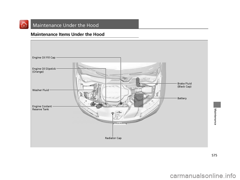 HONDA PILOT 2017 3.G Owners Manual 575
Maintenance
Maintenance Under the Hood
Maintenance Items Under the Hood
Brake Fluid
(Black Cap)
Washer Fluid
Radiator Cap
Engine Coolant
Reserve Tank Engine Oil Dipstick
(Orange) Engine Oil Fil HONDA PILOT 2017 3.G Owners Manual 575
Maintenance
Maintenance Under the Hood
Maintenance Items Under the Hood
Brake Fluid
(Black Cap)
Washer Fluid
Radiator Cap
Engine Coolant
Reserve Tank Engine Oil Dipstick
(Orange) Engine Oil Fil