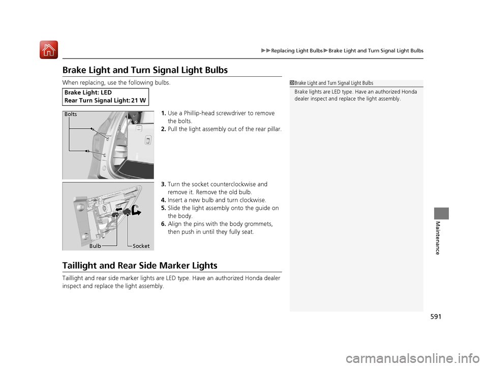 HONDA PILOT 2017 3.G Owners Manual 591
uuReplacing Light Bulbs uBrake Light and Turn Signal Light Bulbs
Maintenance
Brake Light and Turn Signal Light Bulbs
When replacing, use the following bulbs.
1.Use a Phillip-head screwdriver to re HONDA PILOT 2017 3.G Owners Manual 591
uuReplacing Light Bulbs uBrake Light and Turn Signal Light Bulbs
Maintenance
Brake Light and Turn Signal Light Bulbs
When replacing, use the following bulbs.
1.Use a Phillip-head screwdriver to re