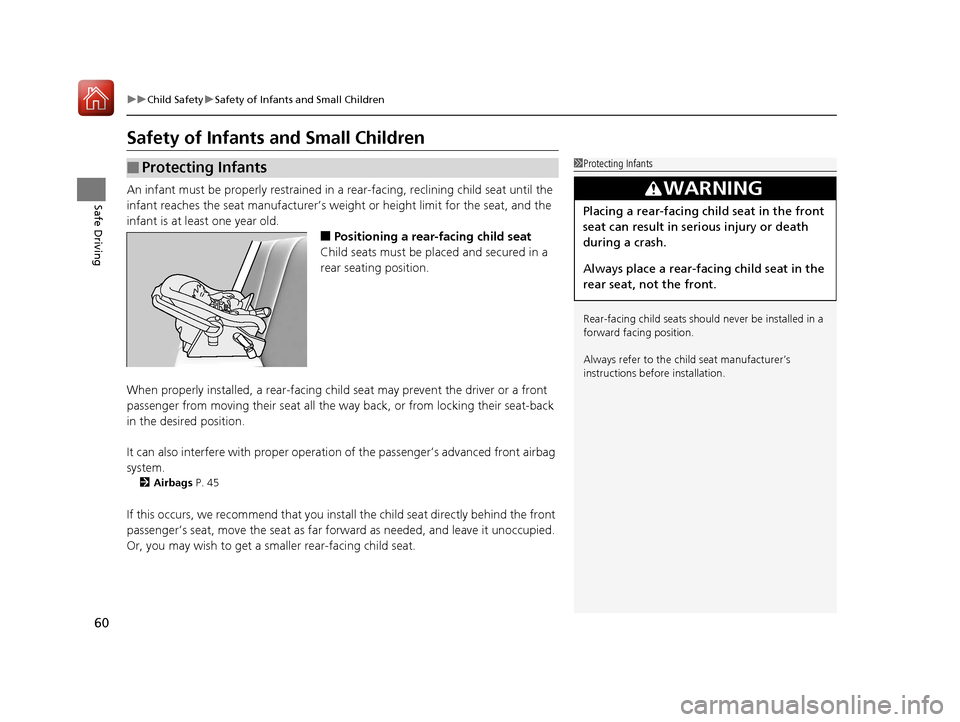 HONDA PILOT 2017 3.G Owners Manual 60
uuChild Safety uSafety of Infants and Small Children
Safe Driving
Safety of Infants  and Small Children
An infant must be properly restrained in  a rear-facing, reclining child seat until the 
infa