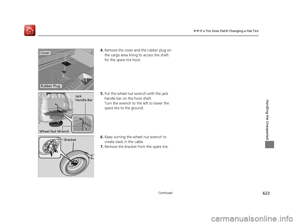 HONDA PILOT 2017 3.G Owners Manual 623
uuIf a Tire Goes Flat uChanging a Flat Tire
Continued
Handling the Unexpected
4. Remove the cover and the rubber plug on
the cargo area lining to access the shaft
for the spare tire hoist.
5. Pu HONDA PILOT 2017 3.G Owners Manual 623
uuIf a Tire Goes Flat uChanging a Flat Tire
Continued
Handling the Unexpected
4. Remove the cover and the rubber plug on
the cargo area lining to access the shaft
for the spare tire hoist.
5. Pu