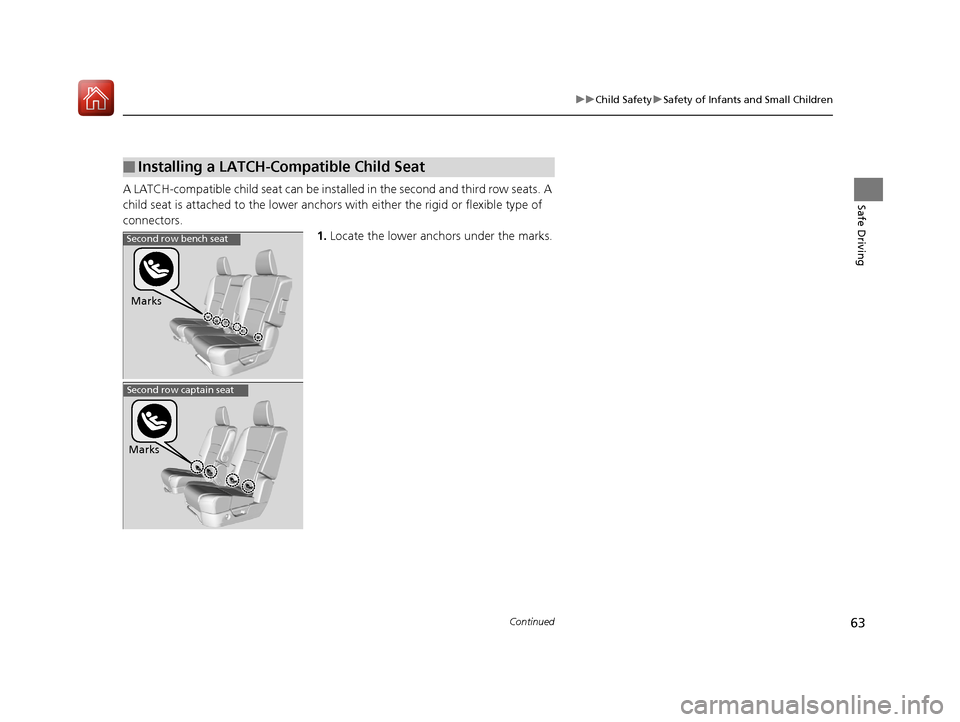 HONDA PILOT 2017 3.G Repair Manual 63
uuChild Safety uSafety of Infants and Small Children
Continued
Safe DrivingA LATCH-compatible child seat can be insta lled in the second and third row seats. A
child seat is attached to the lower HONDA PILOT 2017 3.G Repair Manual 63
uuChild Safety uSafety of Infants and Small Children
Continued
Safe DrivingA LATCH-compatible child seat can be insta lled in the second and third row seats. A
child seat is attached to the lower
