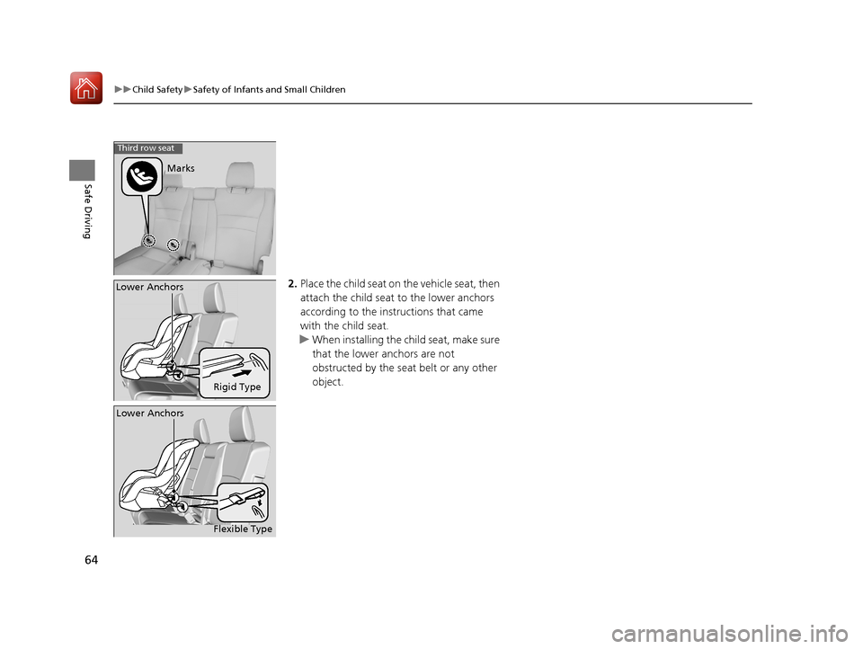 HONDA PILOT 2017 3.G Repair Manual 64
uuChild Safety uSafety of Infants and Small Children
Safe Driving
2. Place the child seat on the vehicle seat, then
attach the child seat to the lower anchors
according to the instructions that HONDA PILOT 2017 3.G Repair Manual 64
uuChild Safety uSafety of Infants and Small Children
Safe Driving
2. Place the child seat on the vehicle seat, then
attach the child seat to the lower anchors
according to the instructions that