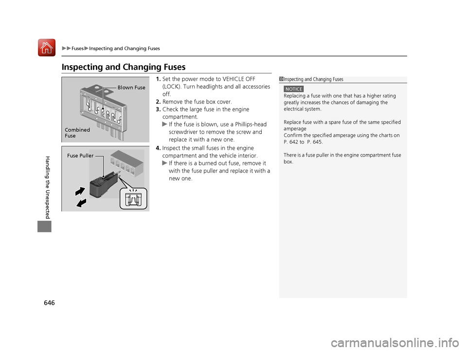 HONDA PILOT 2017 3.G Owners Manual 646
uuFuses uInspecting and Changing Fuses
Handling the Unexpected
Inspecting and Changing Fuses
1. Set the power mode to VEHICLE OFF
(LOCK). Turn headlight s and all accessories
off.
2. Remove the HONDA PILOT 2017 3.G Owners Manual 646
uuFuses uInspecting and Changing Fuses
Handling the Unexpected
Inspecting and Changing Fuses
1. Set the power mode to VEHICLE OFF
(LOCK). Turn headlight s and all accessories
off.
2. Remove the