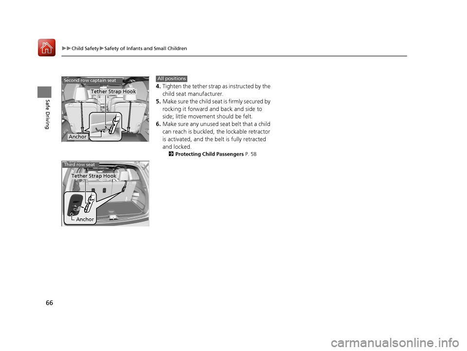 HONDA PILOT 2017 3.G Repair Manual 66
uuChild Safety uSafety of Infants and Small Children
Safe Driving
4. Tighten the tether strap as instructed by the
child seat manufacturer.
5. Make sure the child seat is firmly secured by
rockin HONDA PILOT 2017 3.G Repair Manual 66
uuChild Safety uSafety of Infants and Small Children
Safe Driving
4. Tighten the tether strap as instructed by the
child seat manufacturer.
5. Make sure the child seat is firmly secured by
rockin