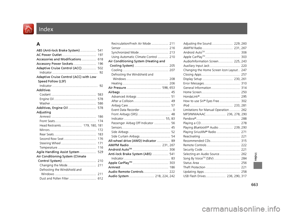 HONDA PILOT 2017 3.G Owners Manual Index
663
Index
Index
A
ABS (Anti-lock Brake System)..................  541
AC Power Outlet ......................................  197
Accessories and Modifications ................  618
Accessory Po