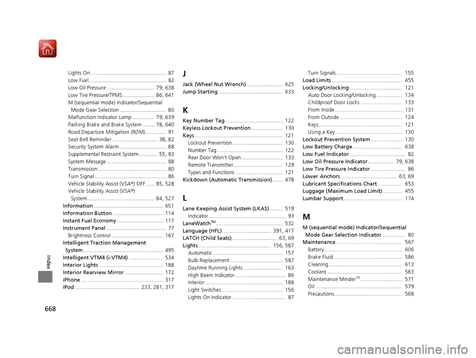HONDA PILOT 2017 3.G Workshop Manual 668
Index
Lights On ...................................................  87
Low Fuel ....................................................  82
Low Oil Pressure ................................  79, 638