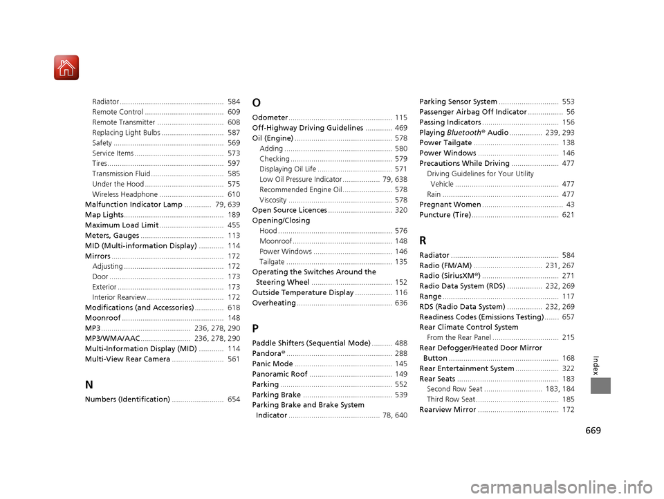 HONDA PILOT 2017 3.G Owners Manual 669
Index
Radiator ..................................................  584
Remote Control ......................................  609
Remote Transmitter ................................  608
Replacing