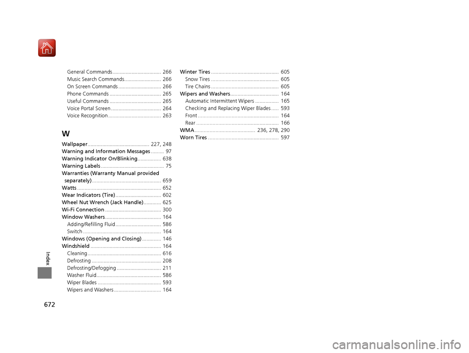 HONDA PILOT 2017 3.G Owners Manual 672
Index
General Commands ................................. 266
Music Search Commands.........................  266
On Screen Commands ............................. 266
Phone Commands ...............