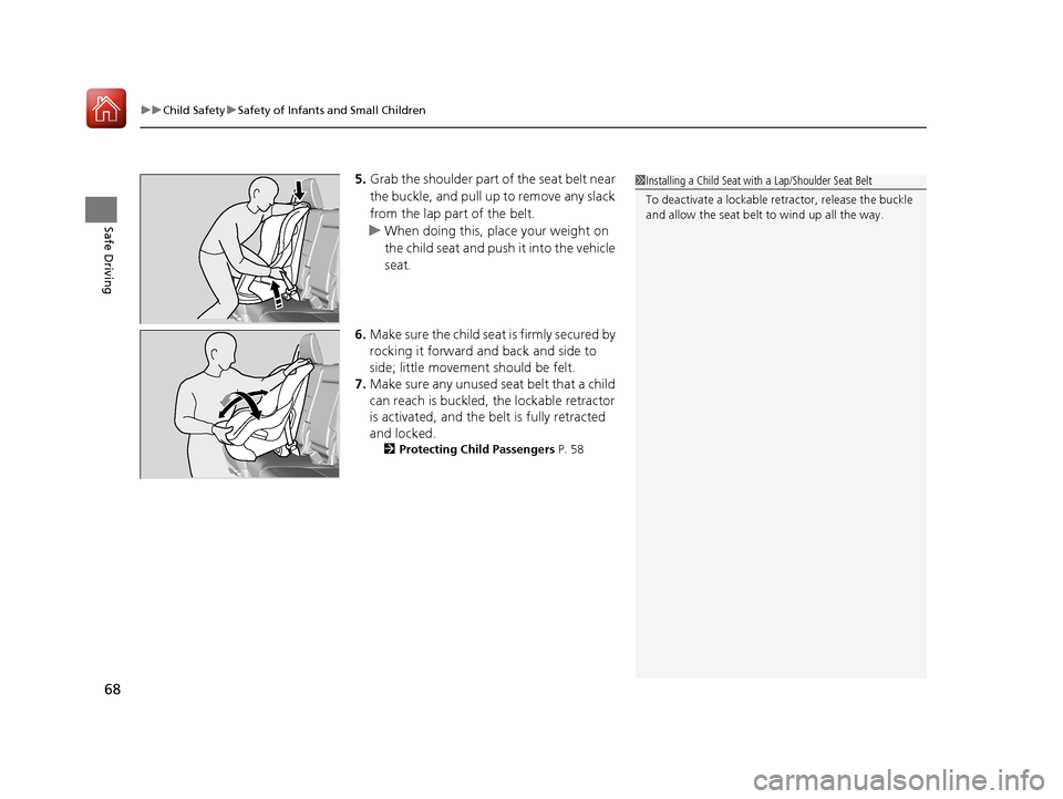 HONDA PILOT 2017 3.G Repair Manual uuChild Safety uSafety of Infants and Small Children
68
Safe Driving
5. Grab the shoulder part of the seat belt near
the buckle, and pull up to remove any slack
from the lap part of the belt.
u When HONDA PILOT 2017 3.G Repair Manual uuChild Safety uSafety of Infants and Small Children
68
Safe Driving
5. Grab the shoulder part of the seat belt near
the buckle, and pull up to remove any slack
from the lap part of the belt.
u When