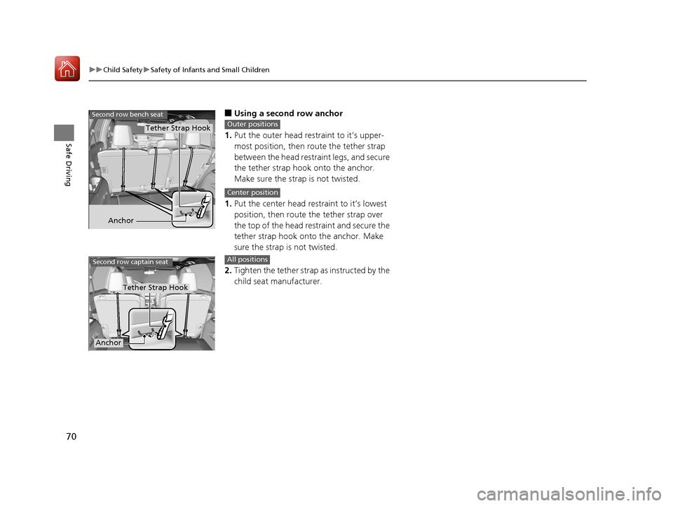 HONDA PILOT 2017 3.G Manual PDF 70
uuChild Safety uSafety of Infants and Small Children
Safe Driving
■Using a second row anchor
1. Put the outer head restraint to it’s upper-
most position, then route the tether strap 
between t